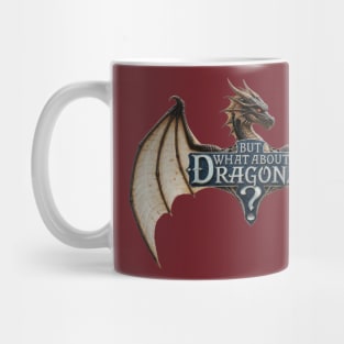 But What About Dragons?! Mug